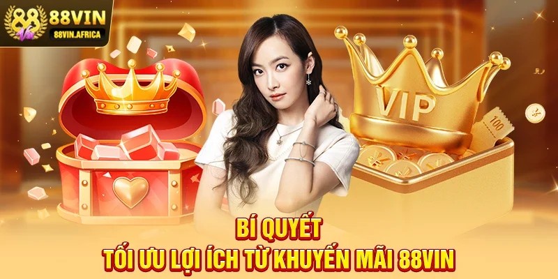 Khuyến mãi 88vin Bí quyết tối ưu lợi ích từ Khuyến mãi 88vin