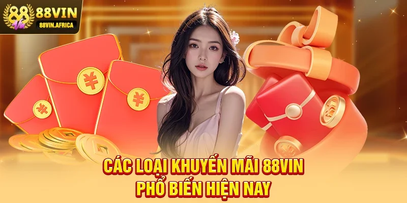Khuyến mãi 88vin Các loại Khuyến mãi 88vin phổ biến hiện nay
