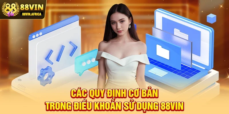 Điều khoản sử dụng 88vin Các quy định cơ bản trong Điều khoản sử dụng 88vin
