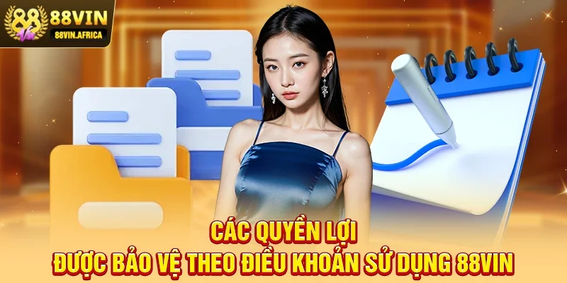 Điều khoản sử dụng 88vin Các quyền lợi được bảo vệ theo Điều khoản sử dụng 88vin