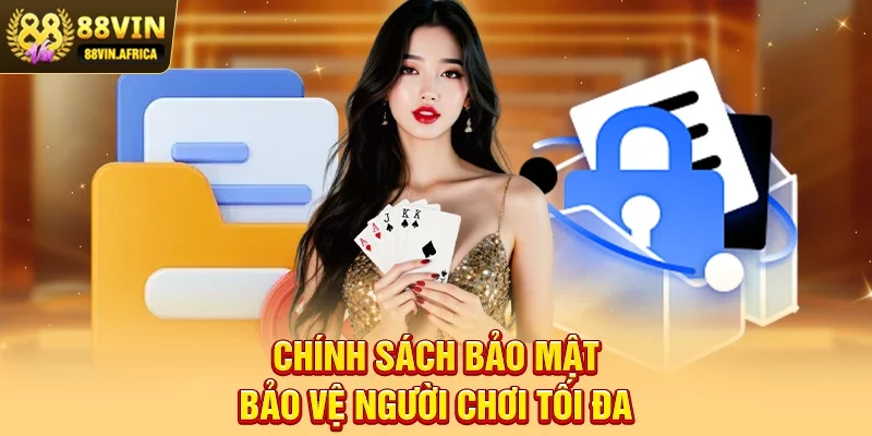 Chính Sách Bảo Mật – Bảo Vệ Người Chơi Tối Đa