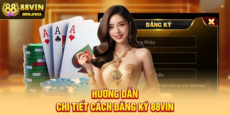 Đăng ký 88vin Hướng dẫn chi tiết cách đăng ký 88vin