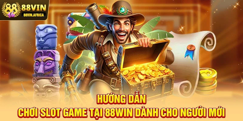 Hướng Dẫn Chơi Slot Game Tại 88win Dành Cho Người Mới