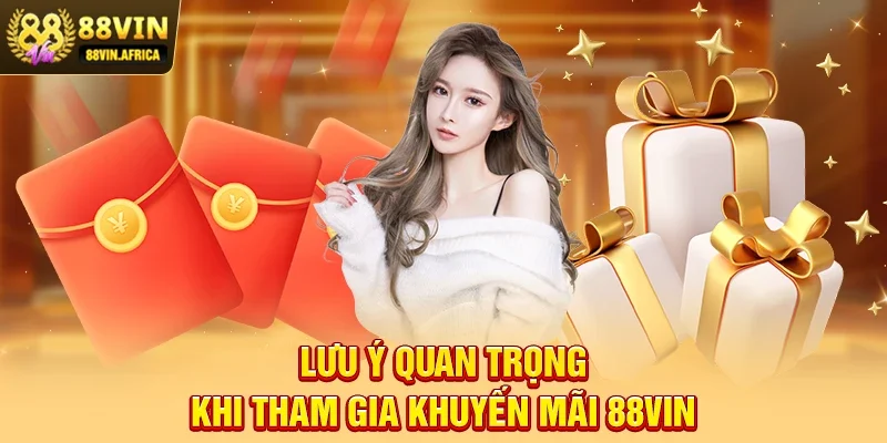 Khuyến mãi 88vin Lưu ý quan trọng khi tham gia Khuyến mãi 88vin