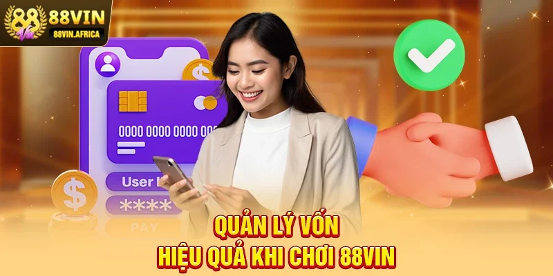 Quản Lý Vốn Hiệu Quả Khi Chơi 88vin