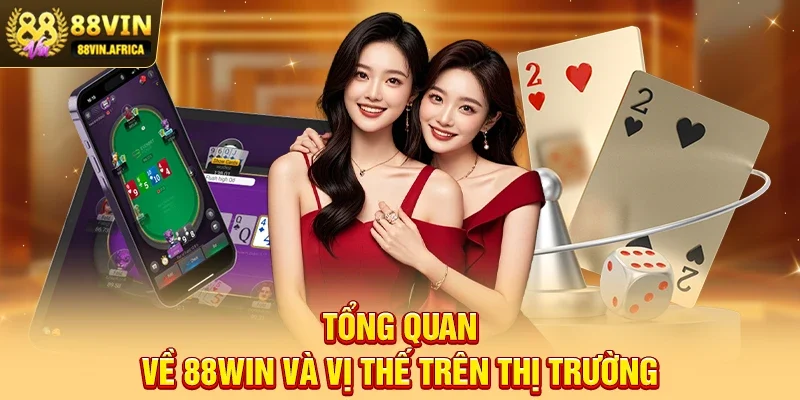 Tổng quan về 88win và vị thế trên thị trường